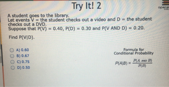 Try It! 2 opens COL A student goes to the library. Let events V = the student checks out a video and D the student checks out