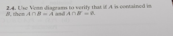 2.4. Use Venn diagrams to verify that if A is contained in B, then AnB A and AnB.