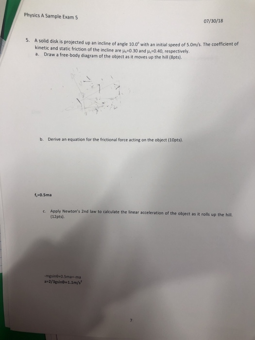 Physics A Sample Exam 5 07/30/18 id disk is projected up an incline of angle 10.0 with an initial speed of 5.0m/s. The coeffi