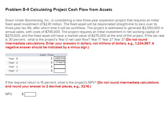 Problem 8-4 Calculating Project Cash Flow from Assets Down Under Boomerang, Inc., is considering a new three-year expansion p