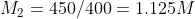 M_{2}= 450/400 = 1.125 M