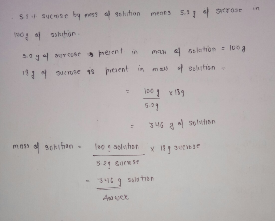 5.2 11. Sucrose by mass of solution means 5.2g of sucrose in toog of solution 5.2 g of surcuse is present 18 g of sucrose is