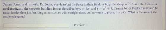 Farmer Jones, and his wife, Dr. Jones, decide to build a fence in their field, to keep the sheep safe. Since Dr. Jones is a m