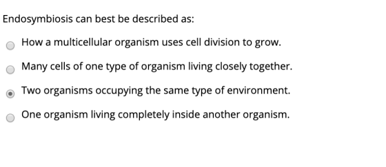 Endosymbiosis can best be described as: How a multicellular organism uses cell division to grow. Many cells of one type of or