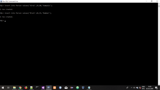 Run SQL Command Line SQL> insert into Person values(Viral,29,8e, Kampala) 1 row created SQL> insert into Person values(Mr
