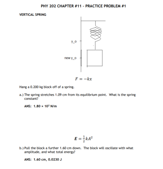 PHY 202 CHAPTER #11 - PRACTICE PROBLEM #1 VERTICAL SPRING Y_O new y_0 F = -kx Hang a 0.200 kg block off of a spring. a.) The