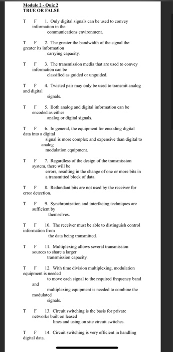 Module 2 - Quiz 2 TRUE OR FALSE T F 1. Only digital signals can be used to convey information in the communications environme