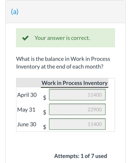 (a) Your answer is correct. What is the balance in Work in Process Inventory at the end of each month? Work in Process Invent