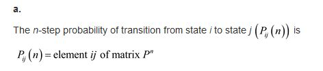 a. The n-step probability of transition from state i to state j (P, (n)) is P, (n)-element ij of matrix P