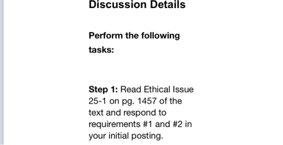 Discussion Details Perform the following tasks: Step 1: Read Ethical Issue 25-1 on pg. 1457 of the text and respond to requirements #1 and #2 in your initial posting
