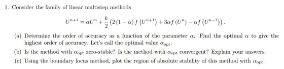 1. Consider the family of linear multistep methods Un+1 = qUN+ (2(1 – a) f (Un+1) + 3a f (UN) – af (Un-1)). Ppt (a) Determin