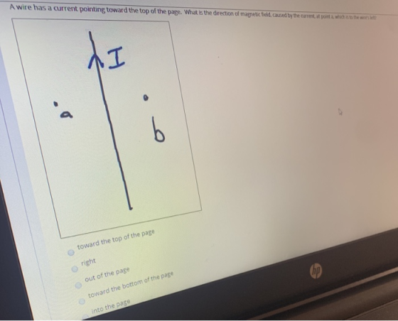A wire has a current pointing toward the top of the page. What is the direction of magnetic field, caused by the current, at