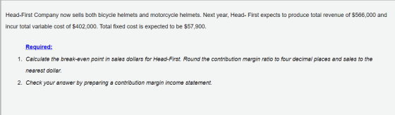 Head-First Company now sells both bicycle helmets and motorcycle helmets. Next year, Head- First expects to produce total rev