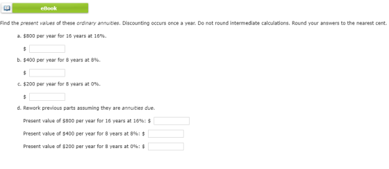 eBook Find the present values of these ordinary annuities. Discounting occurs once a year. Do not round intermediate calculat