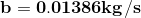 b = 0.01386kgs
