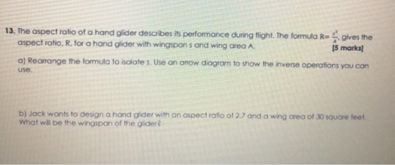 13. The aspect ratio of a hand glider describes its performance during flight. The formula R= gives the aspect ratio, R. for
