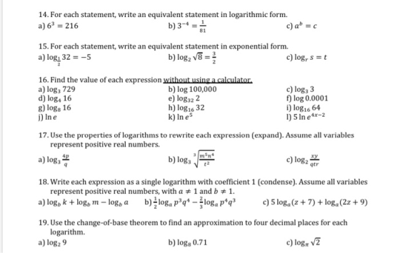 14. For each statement, write an equivalent statement in logarithmic form. a) 63 = 216 b) 3-4 = 1 c) a =C 15. For each statem