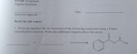 Pre-lab Assignment Organic Reactions Date: Instructor approval Read the lab report. 1. Write an equation for the formation of