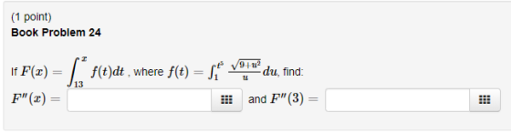 (1 point) Book Problem 24 * F(z) = *5(e)dt , where f(t) = 51 9+u? du, find u F(x) = and F(3)