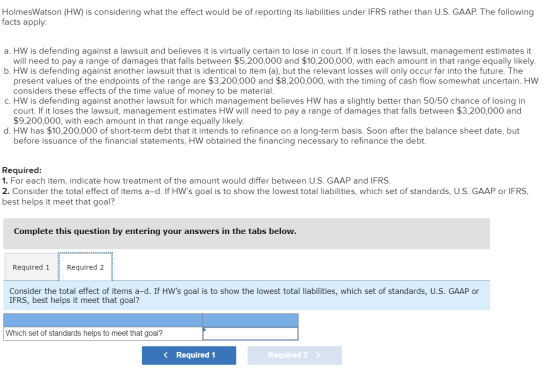 HolmesWatson (HW) is considering what the effect would be of reporting its liabilities under IFRS rather than U.S. GAAP. The