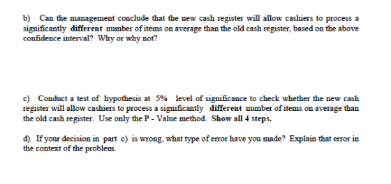 b) Can the management conclude that the new cash register will allow cashiers to process a significantly different number of