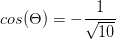 cos(\Theta )=-\frac{1}{\sqrt{10}}