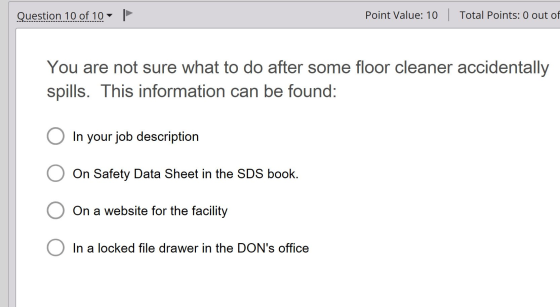 Question 10 of 10 Point Value: 10 | Total Points: 0 out of You are not sure what to do after some floor cleaner accidentally