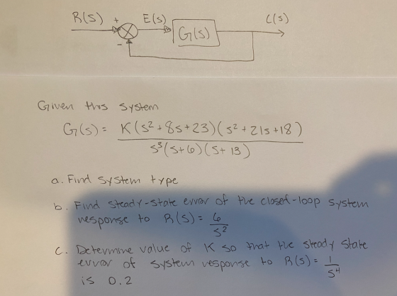 R(S) Els Gls) Given this system G(s) = K (s² +85+23) (3² +215+18) 33(3+6) (5+13) a. Find system type b. the closed-loop syste