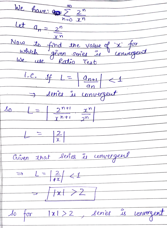 We have: E ? 2n Let nzo xn an = 20 sch Now the value which We use Ratio Test geven senes is Conwergent i.co If L= K1 anual se