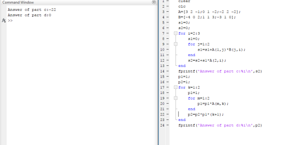 clear clc A-[3 2-1:0 1 -2:-2 2 -2]: B=[-4 0 2:1 1 3;-3 1 0]; sl-0; s2=0; for i=2 : 3 Command Window Answer of part c:-22 Answ