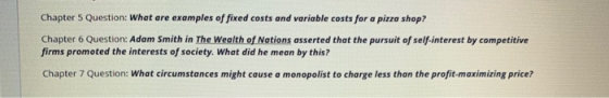 Chapter 5 Question: What are examples of fixed costs and variable costs for a pizza shop? Chapter 6 Question: Adam Smith in T