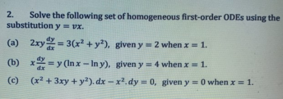2. Solve the following set of homogeneous first-order ODEs using the substitution y = vx. (a) 2xy = 3(x2 + y²), given y = 2 w