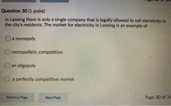 Question 30 (1 point) In Lansing there is only a single company that is legally allowed to sell electricity to the citys res