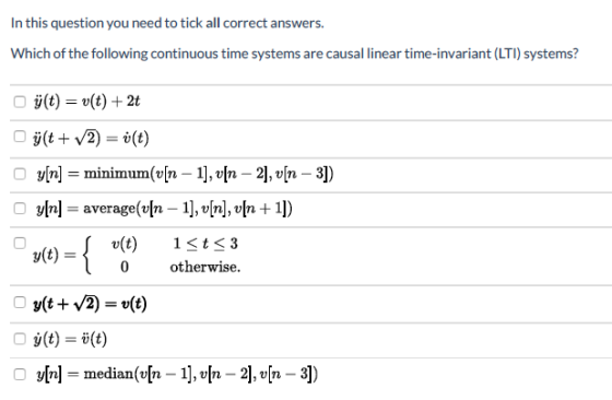 In this question you need to tick all correct answers. Which of the following continuous time systems are causal linear time-