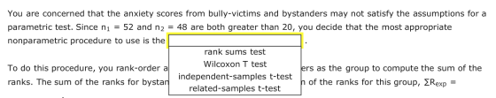 You are concerned that the anxiety scores from bully-victims and bystanders may not satisfy the assumptions for a parametric