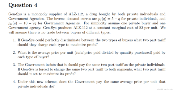 Question 4 Gen-Sys is a monopoly supplier of ALZ-112, a drug bought by both private individuals and Government Agencies. The