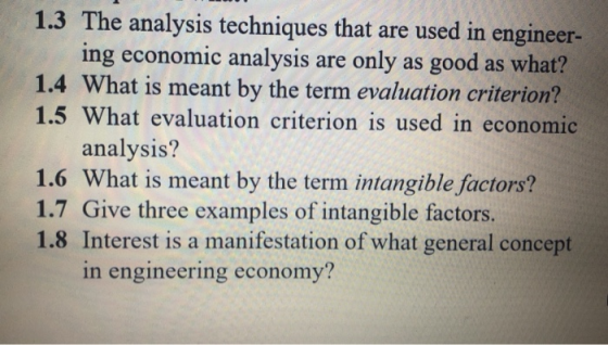 1.3 The analysis techniques that are used in engineer- ing economic analysis are only as good as what? 1.4 What is meant by t