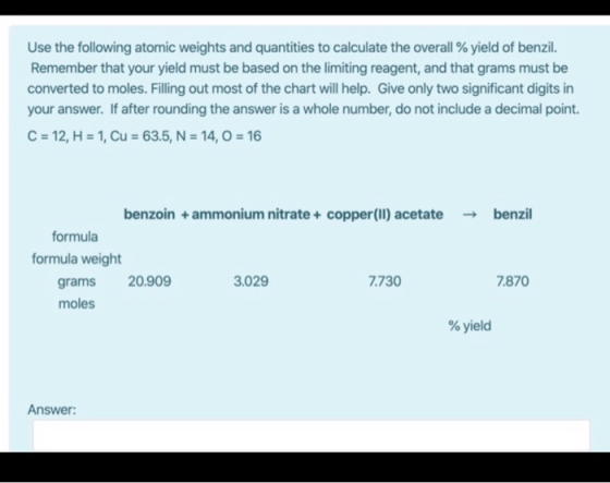 Use the following atomic weights and quantities to calculate the overall % yield of benzil. Remember that your yield must be