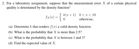 2. For a laboratory assignment, suppose that the measurement error X of a certain physical quality is determined by the densi