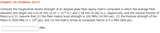 Chapter 16, Problem 16.17 Compute the longitudinal tensile strength of an aligned glass fiber-epoxy matrix composite in which