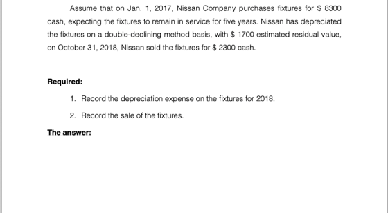 Assume that on Jan. 1, 2017, Nissan Company purchases fixtures for $ 8300 cash, expecting the fixtures to remain in service f