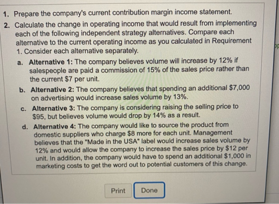 1. Prepare the companys current contribution margin income statement. 2. Calculate the change in operating income that would