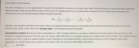 Nonconstant Growth Stocks: For many companies, it is not appropriate to assume that dividends will grow at a constant rate. M