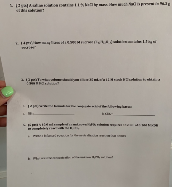 1. (2 pts) A saline solution contains 1.1 % NaCl by mass. How much NaCl is present in 96.3 g of this solution? 2. (4 pts) How