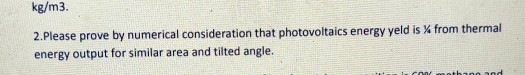 kg/m3 2.Please prove by numerical consideration that photovoltaics energy yeld is from thermal energy output for similar area