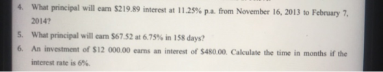 What principal will earn $219.89 interest at 11.25% p.a. from November 16, 2013 to February 7, 2014? 5. What principal will e