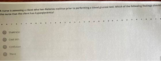 nurse is assessing a client who has diabetes mellitus prior to performing a blood glucose test. Which of the following findin