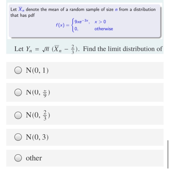 Let X, denote the mean of a random sample of size n from a distribution that has pdf (9xe-3x, x>0 f(x) = 0, otherwise Let Yn