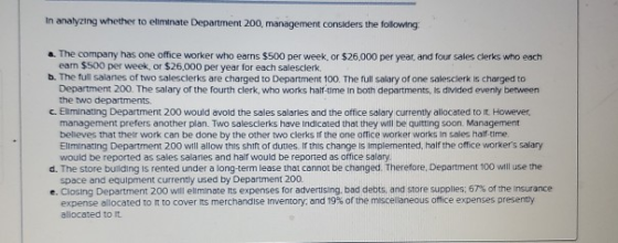 In analyzing whether to eliminate Department 200, management considers the following a. The company has one office worker who