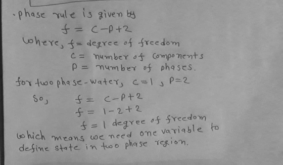 which means we need one variable to -phase rule is given by f = C-p+2 where, fa degree of freedom (= number of components P =